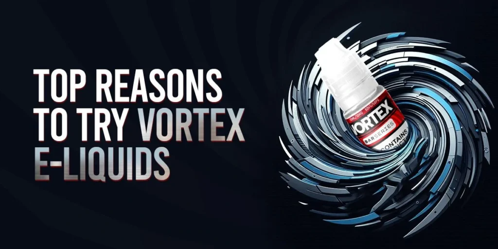 Top Reasons to Try Vortex Eliquid